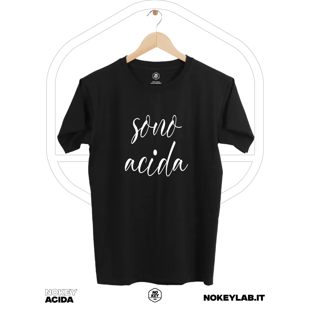 T-Shirt Acida – Per Chi Ama la Sincerità! Wear it