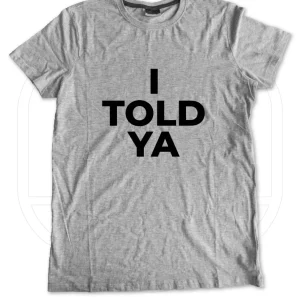T-shirt I Told Ya