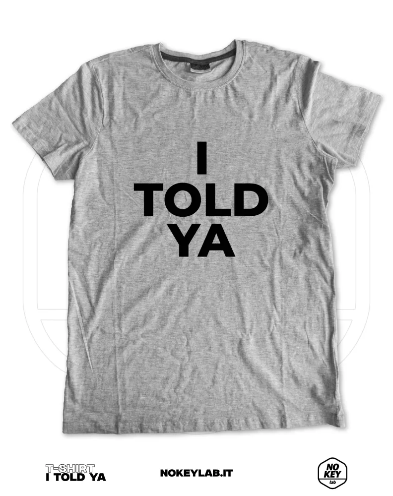 T-shirt I Told Ya