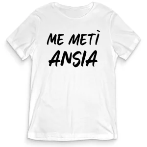 T-shirt Divertente – ME METI’ ANSIA – tee24-001 T-shirt Divertente – ME METI’ ANSIA – tee24-001