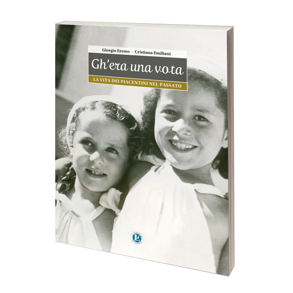 LA VITA DEI PIACENTINI – GH’ERA UNA VOTA