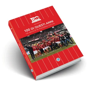 100 DI QUESTI ANNI – Un secolo di Piacenza calcio